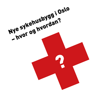 Forsiden av rapporten: Nye sykehusbygg i Oslo - hvor og hvordan