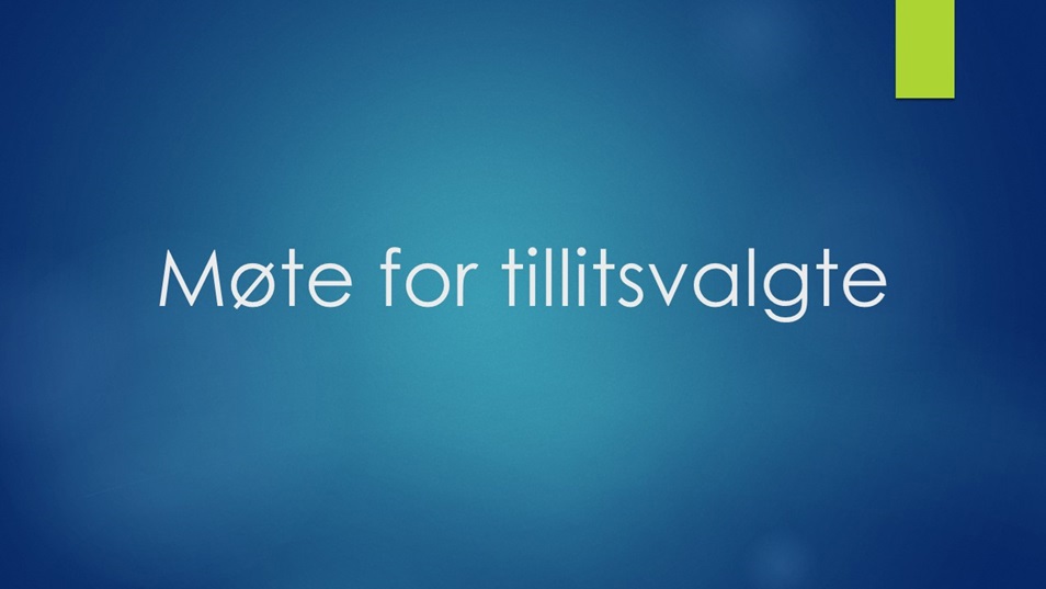 Et bilde med blå farge med påskriften "Møte for tillitsvalgte"